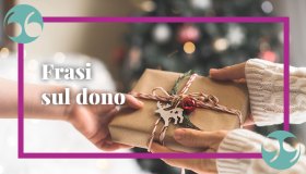 Le più belle frasi sul dono e sulla gioia del ricevere e donare