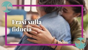 Frasi sulla fiducia, quella verso gli altri e verso se stessi