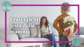 Frasi celebri per la festa della mamma, le più belle da dedicare