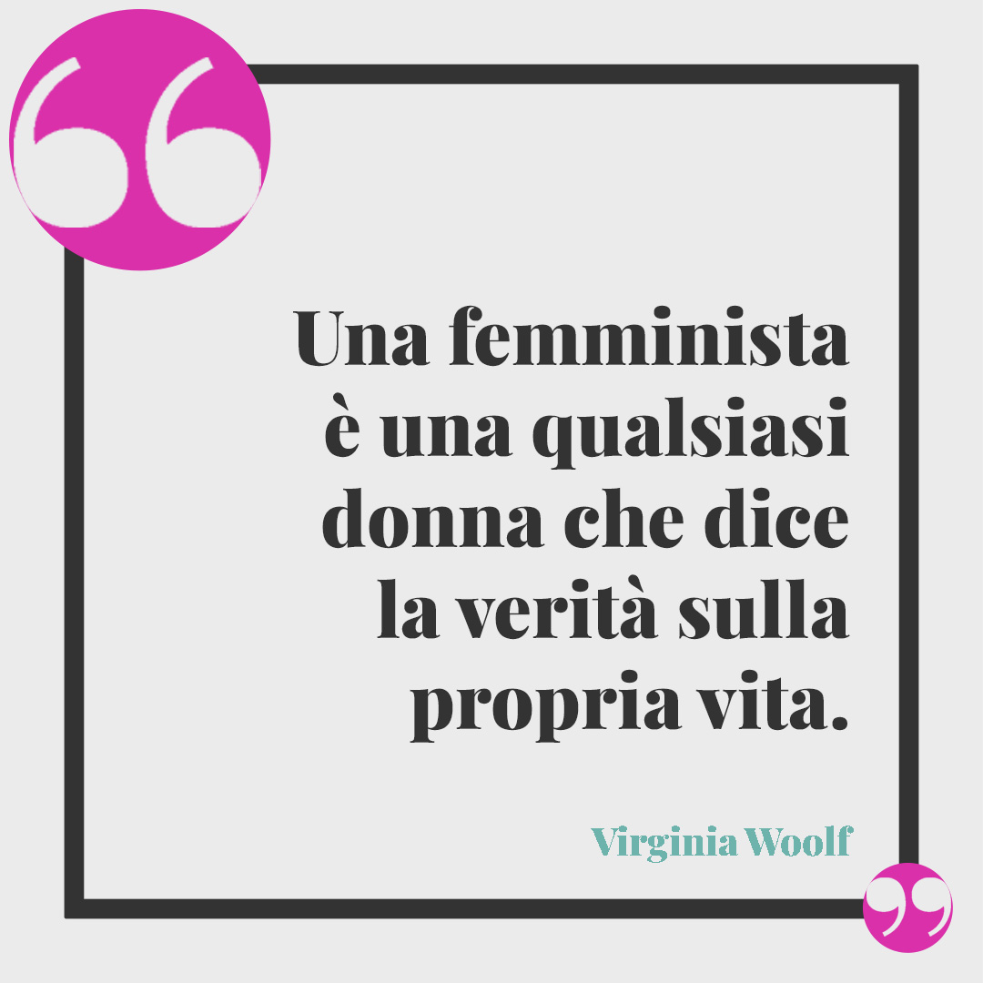 Frasi di Virginia Woolf. Una femminista è una qualsiasi donna che dice la verità sulla propria vita.