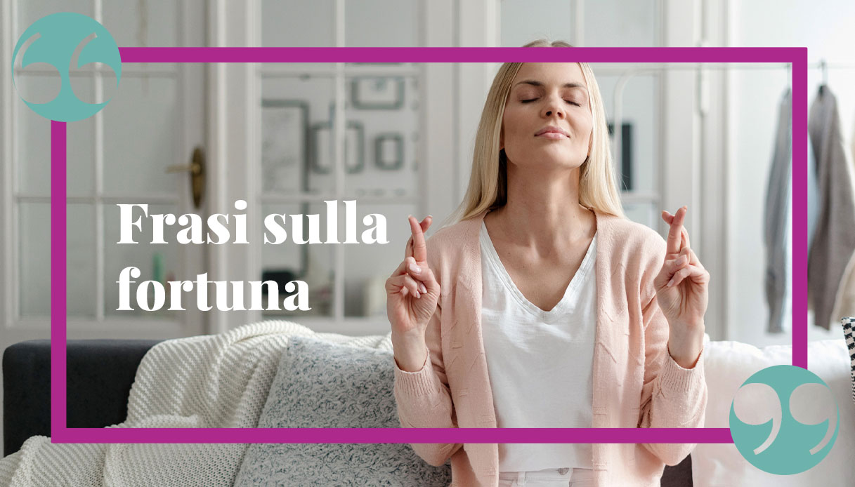 Frasi sulla fortuna: citazioni e aforismi