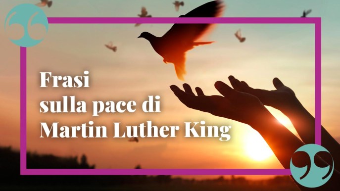 Le frasi più belle ed emozionanti di Martin Luther King su pace e non violenza