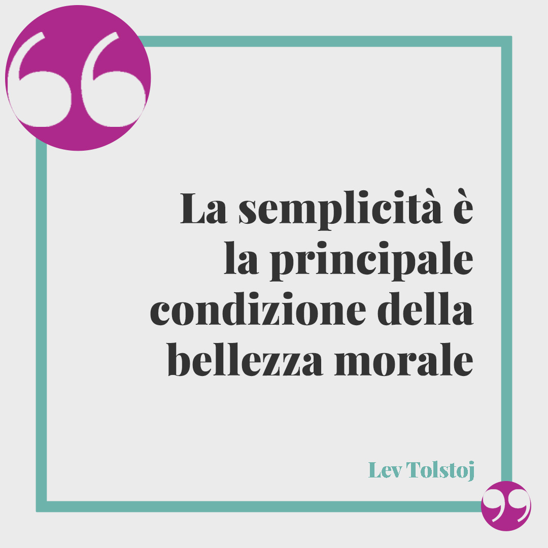 Frasi sulla semplicità. La semplicità è la principale condizione della bellezza morale (Lev Tolstoj).