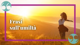 Frasi sull’umiltà: le più belle e significative, per riflettere