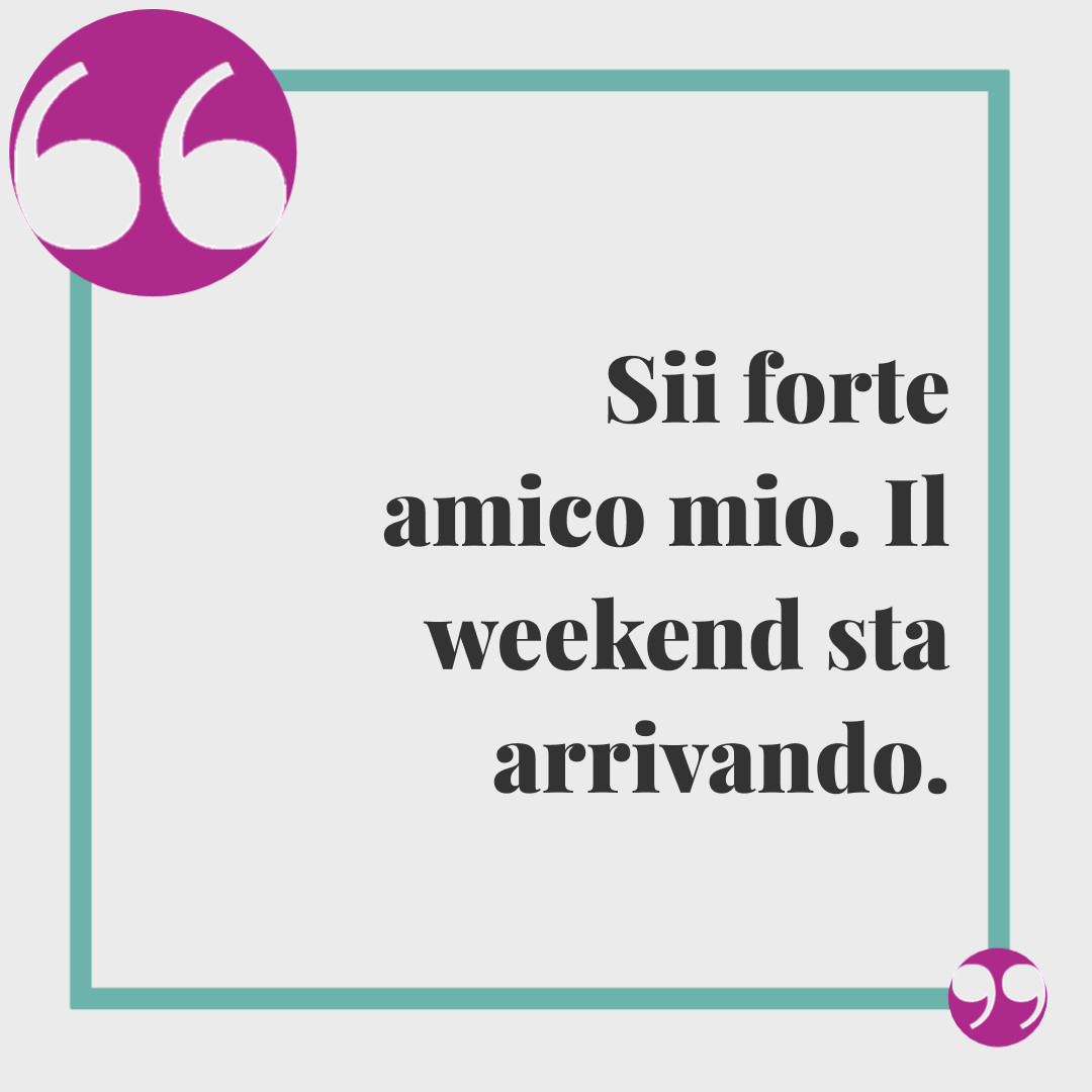 Frasi di buon fine settimana