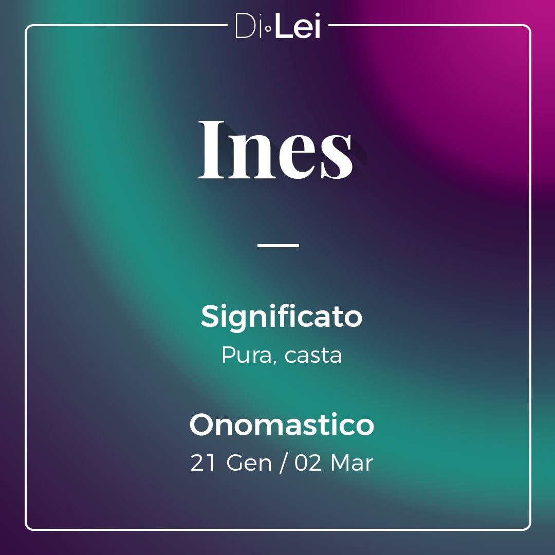 Ines Ines: significato, origine e curiosità su questo nome