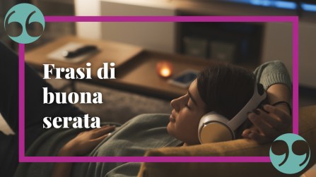 Frasi di buona serata, le più belle per terminare la giornata