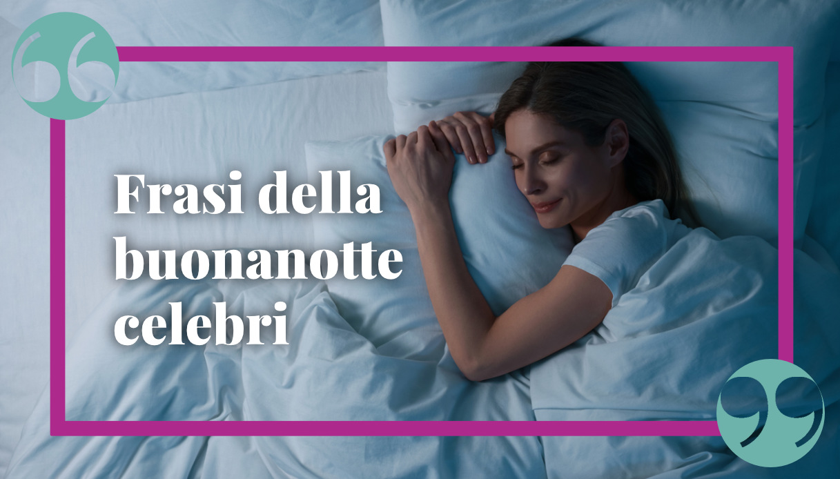 Frasi della buonanotte celebri, le più emozionanti per dormire