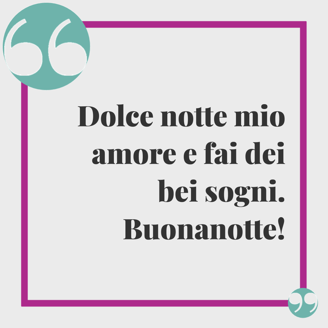 Frasi di buonanotte romantiche. Dolce notte mio amore e fai dei bei sogni. Buonanotte!